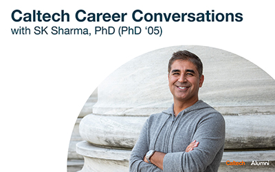 Caltech Career Conversations – Unlock New Career Paths with SK Sharma (PhD ’05)